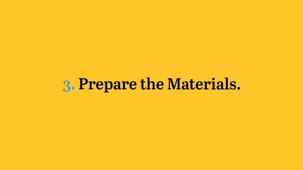 3. Prepare the Materials