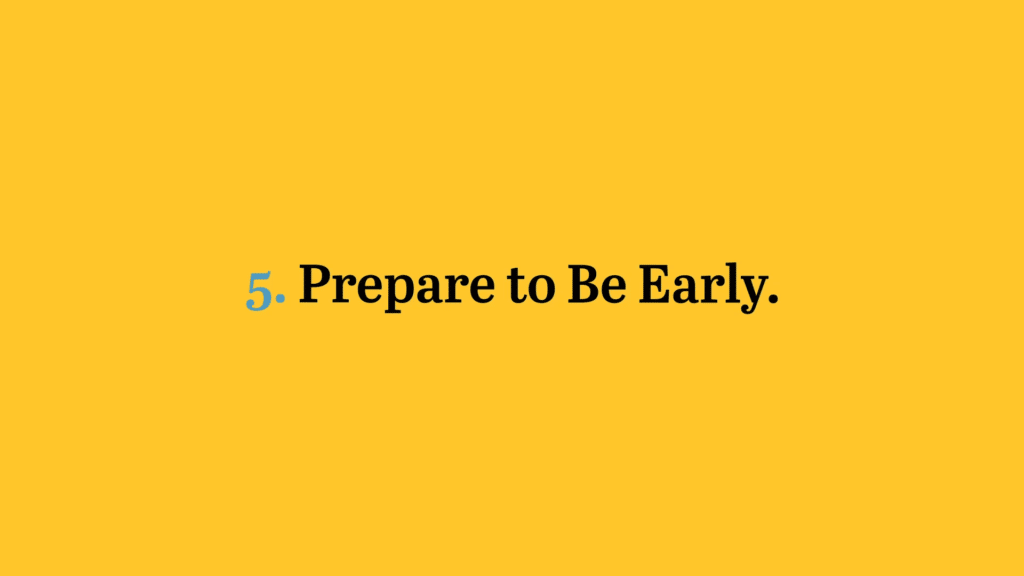 5. Prepare to Be Early