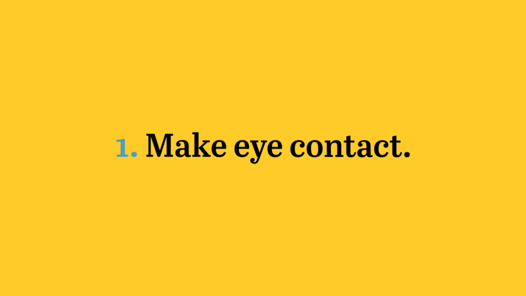 Make eye contact