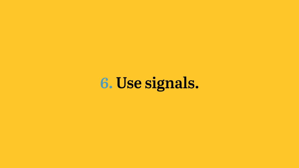 6. Use signals
